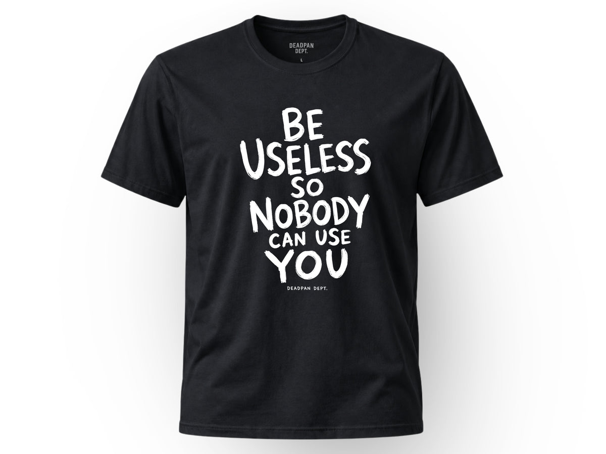 Be useless Tee