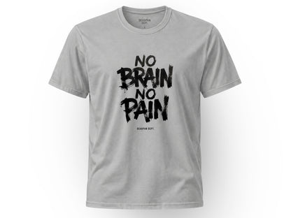 No brain no pain Tee