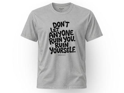 Don't let anyone ruin you Tee
