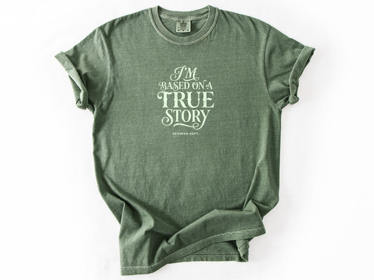 I'm based on a true story Tee