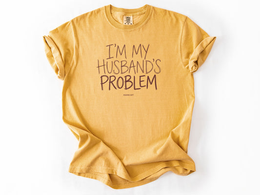 I'm my husband's problem Tee